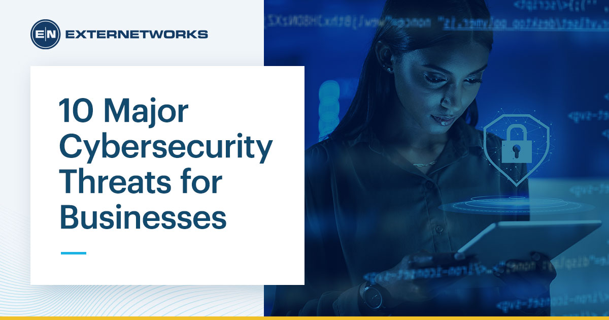 10 Major Cybersecurity Threats for Businesses - ExterNetworks